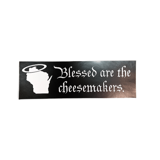 Bumper Sticker - Blessed Are The Cheesemakers